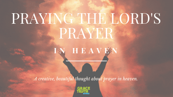 A creative, beautiful thought about prayer in heaven. 