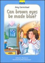 Can Brown Eyes be Made Blue? The True Story of Amy Carmichael and her Looking Glass Grace and Truth Books