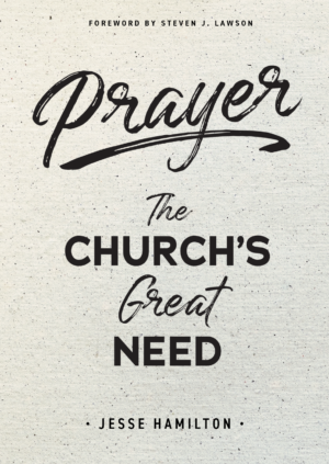 Prayer the Church's Great Need | Jesse Hamilton