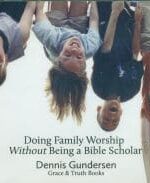 Doing Family Worship Without Being a Bible Scholar Grace and Truth books