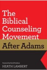 The Biblical Counseling Movement After Adams Grace and Truth Books