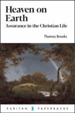 Heaven on Earth Assurance in the Christian Life (Thomas Brooks)