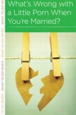 What's Wrong With a Little Porn When You're Married? Grace and Truth Books